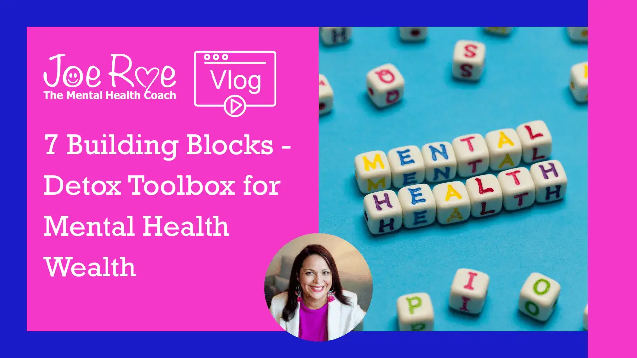 Joe Roe - Blog posts - 7 building blocks - detox toolbox for mental. health wealth