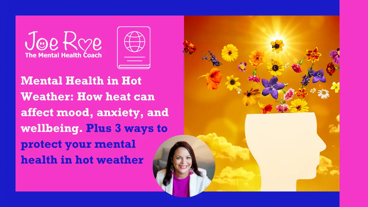 Mental Health in Hot Weather: How heat can affect mood, anxiety, and wellbeing. Plus 3 ways to protect your mental health in hot weather