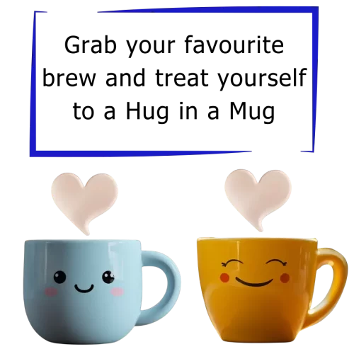 "Grab your favourite brew and treat yourself to a Hug in a Mug"