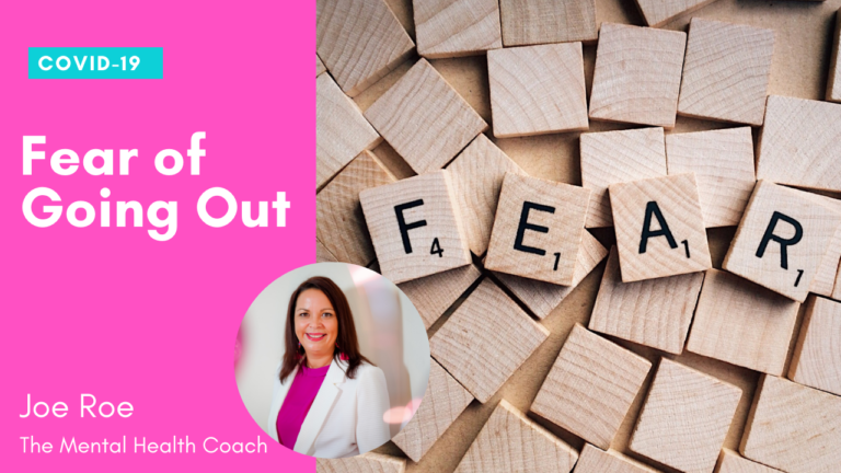 FOGO: The Fear of Going Out during the Covid-19 Pandemic. Joe Roe, The Mental Health Coach.